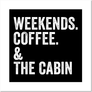 Weekends. Coffee. & The Cabin. | Gift For Cabin Lover | SweatShirt or Posters and Art